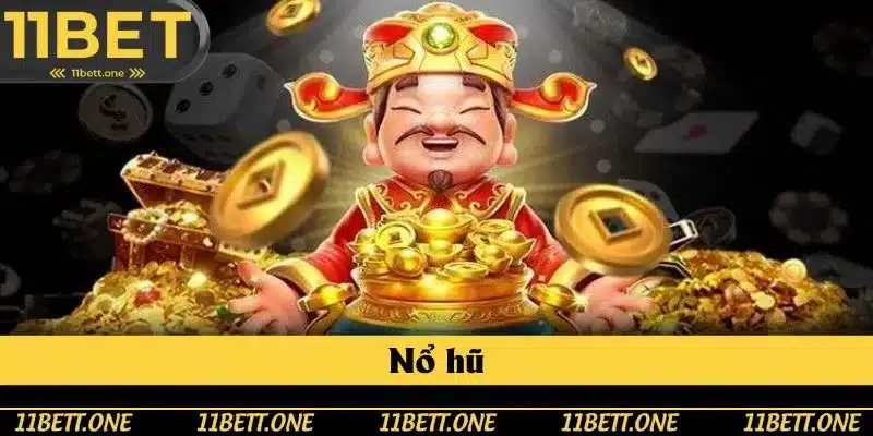 Nổ hũ đổi thưởng 11BET nhận được nhiều lượt yêu thích hiện nay