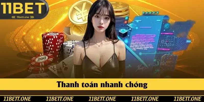 Quy trình thanh toán của 11BET siêu tốc chỉ trong vài phút