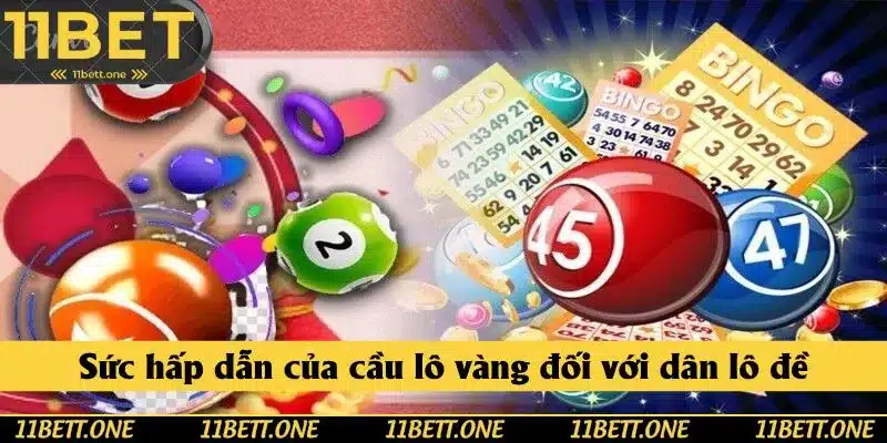 Sức hấp dẫn của cầu lô vàng đối với dân lô đề