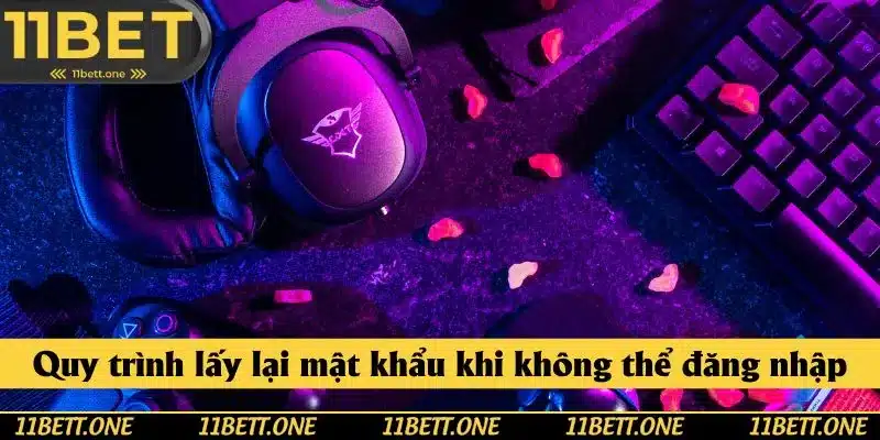Quy trình lấy lại mật khẩu khi không thể đăng nhập 11BET