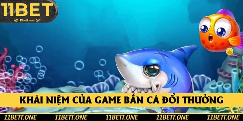 Khái niệm về game bắn cá đổi thưởng hiện nay Khái niệm về game bắn cá đổi thưởng hiện nay