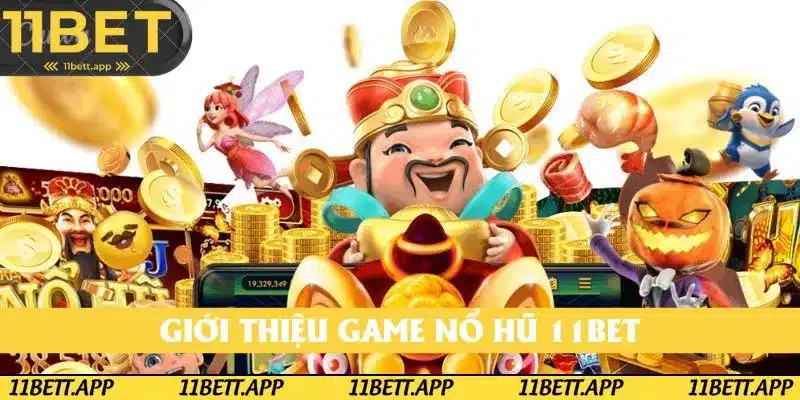 Giới thiệu game nổ hũ 11BET
