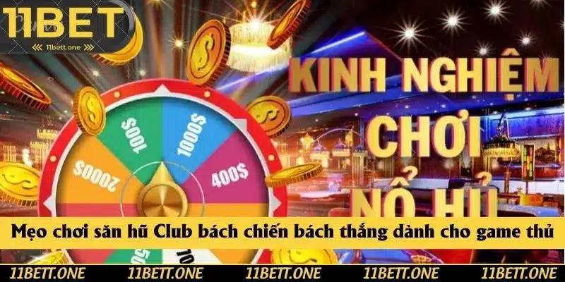 Mẹo chơi săn hũ Club bách chiến bách thắng dành cho game thủ