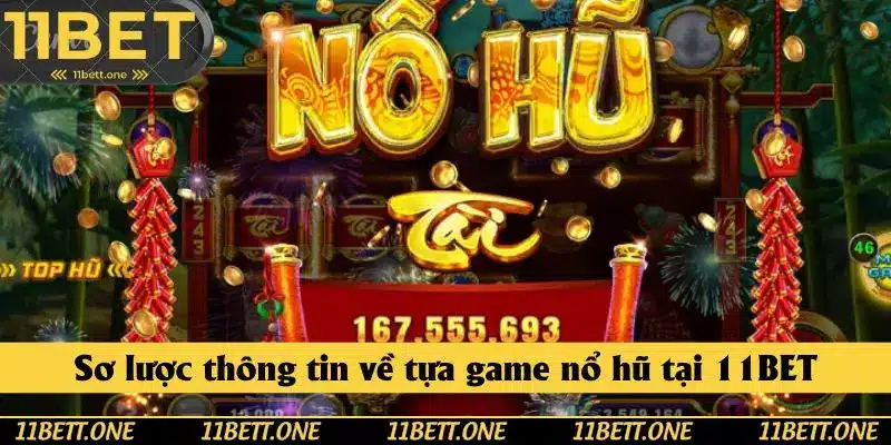 Sơ lược thông tin về tựa game nổ hũ tại 11BET
