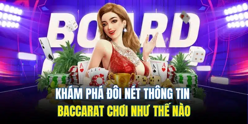 Khám phá đôi nét thông tin Baccarat chơi như thế nào